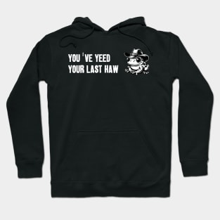 You've Yeed Your Last Haw Hoodie